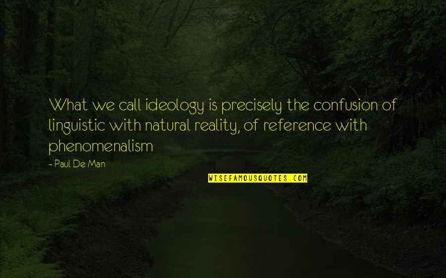 Flohmarkt Winterthur Quotes By Paul De Man: What we call ideology is precisely the confusion Flohmarkt Winterthur Quotes By Paul De Man: What we call ideology is precisely the confusion