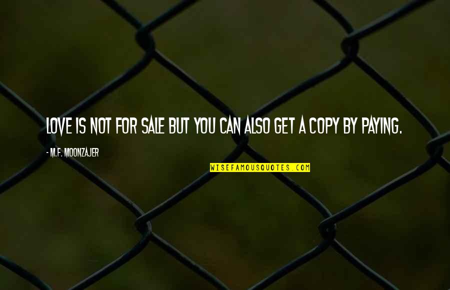 Floirendo Foundation Quotes By M.F. Moonzajer: Love is not for sale but you can Floirendo Foundation Quotes By M.F. Moonzajer: Love is not for sale but you can