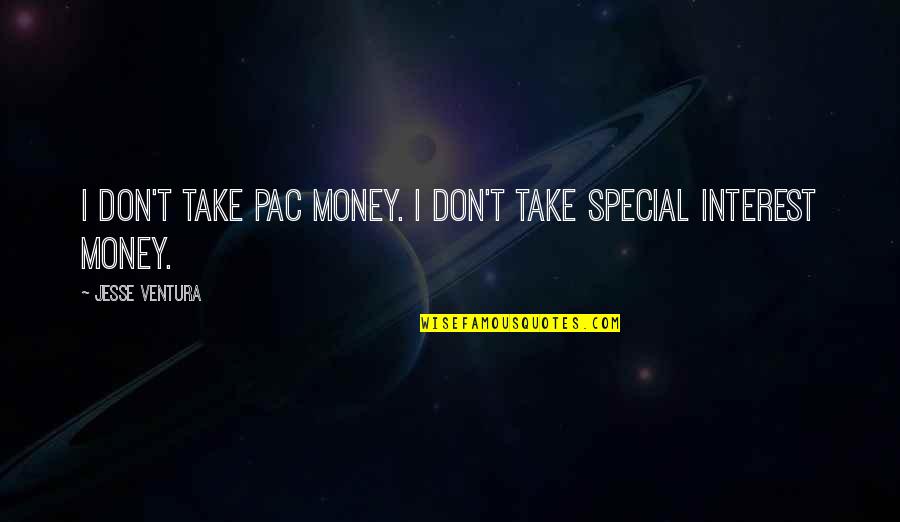 Floja En Quotes By Jesse Ventura: I don't take PAC money. I don't take