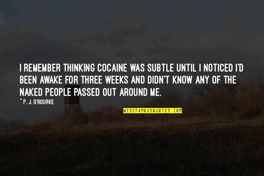 Floja En Quotes By P. J. O'Rourke: I remember thinking cocaine was subtle until I