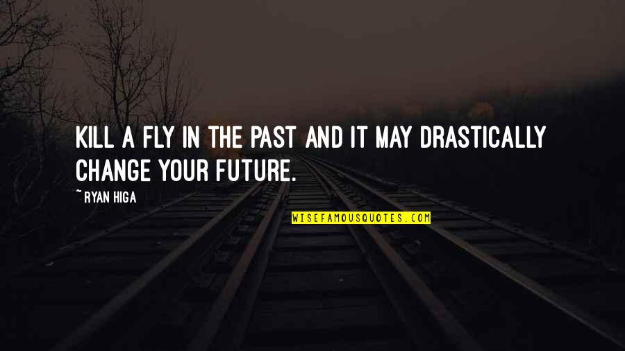 Floja En Quotes By Ryan Higa: Kill a fly in the past and it