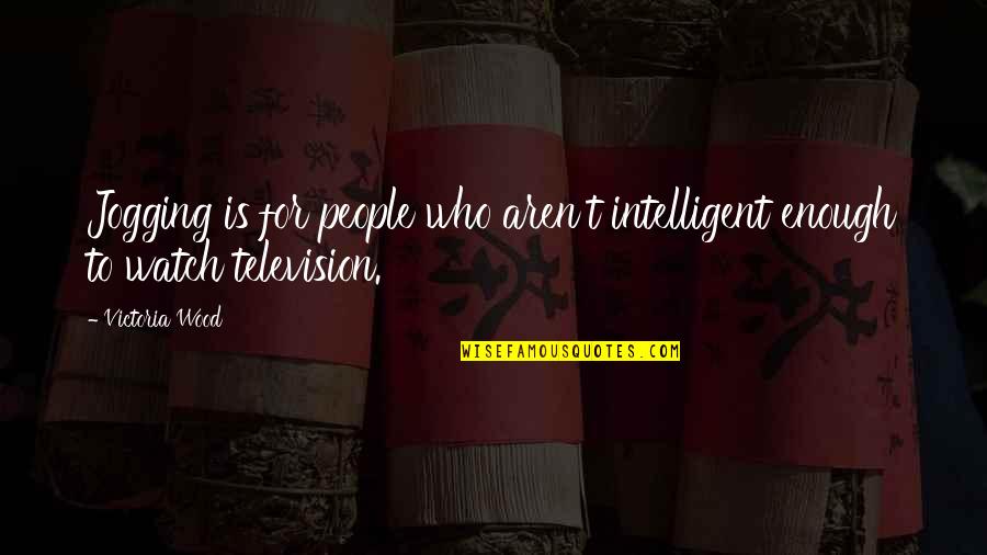 Floja En Quotes By Victoria Wood: Jogging is for people who aren't intelligent enough
