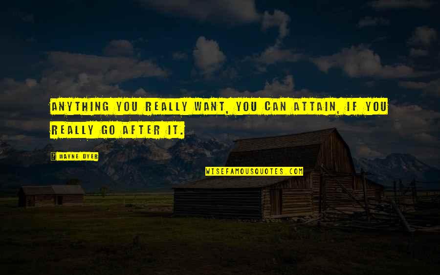Flokstra Accident Quotes By Wayne Dyer: Anything you really want, you can attain, if