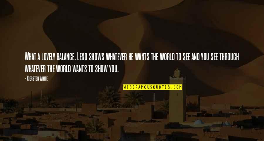 Flones Quotes By Kiersten White: What a lovely balance. Lend shows whatever he Flones Quotes By Kiersten White: What a lovely balance. Lend shows whatever he