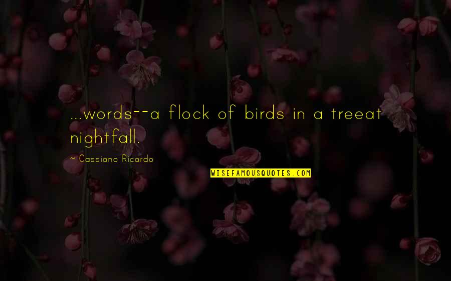 Flonga Quotes By Cassiano Ricardo: ...words--a flock of birds in a treeat nightfall.