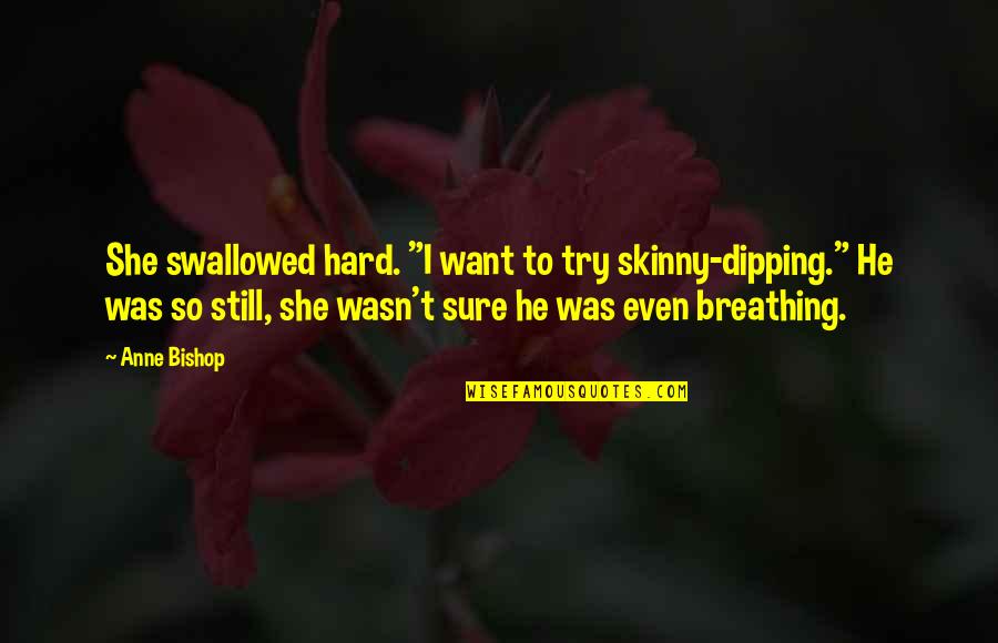 Flonta Revelion Quotes By Anne Bishop: She swallowed hard. "I want to try skinny-dipping." Flonta Revelion Quotes By Anne Bishop: She swallowed hard. "I want to try skinny-dipping."