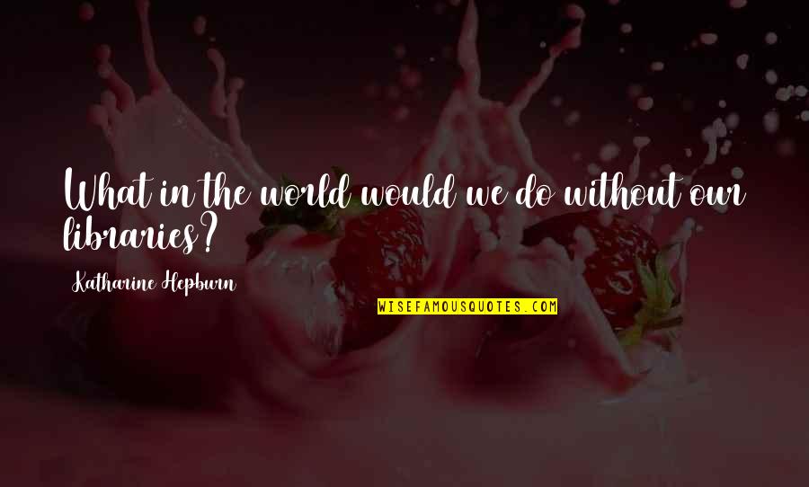 Flonta Talida Quotes By Katharine Hepburn: What in the world would we do without