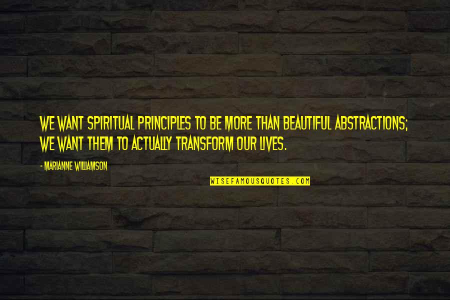 Flontas Quotes By Marianne Williamson: We want spiritual principles to be more than Flontas Quotes By Marianne Williamson: We want spiritual principles to be more than