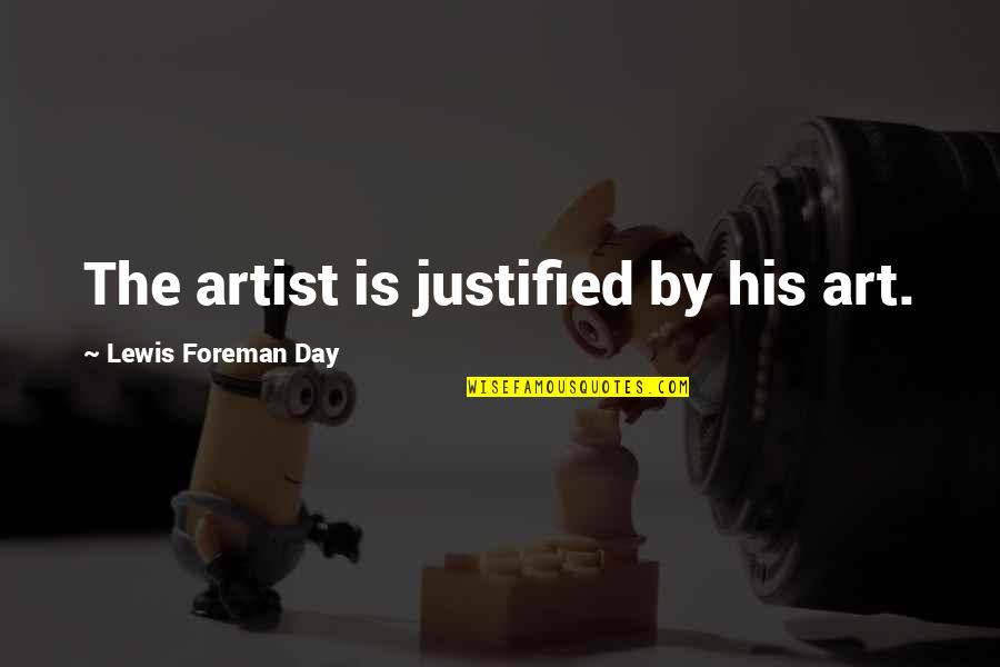 Floo Quotes By Lewis Foreman Day: The artist is justified by his art.