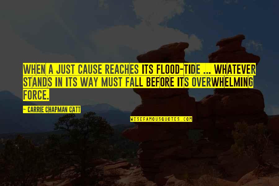 Flood In Quotes By Carrie Chapman Catt: When a just cause reaches its flood-tide ...