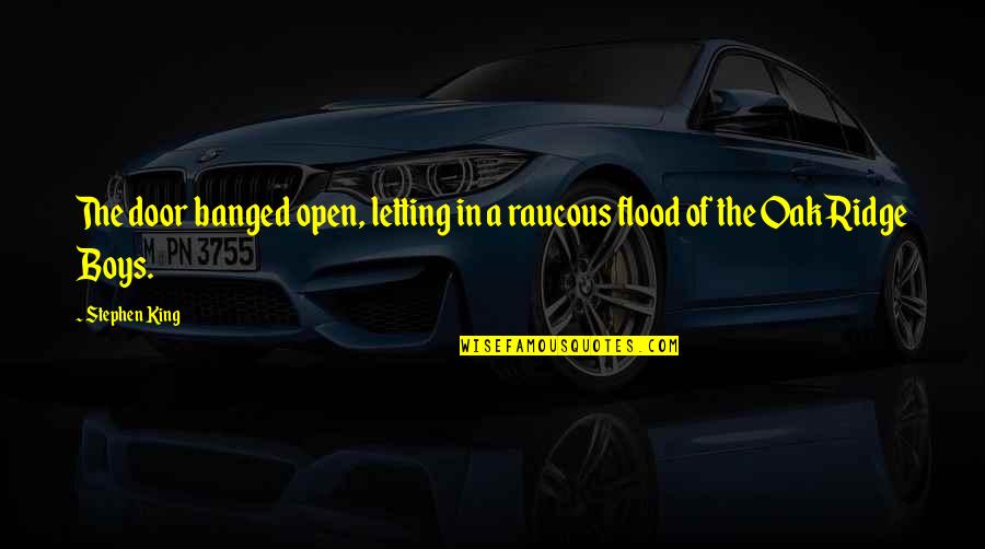 Flood In Quotes By Stephen King: The door banged open, letting in a raucous