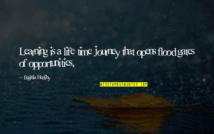 Flood Time Quotes By Euginia Herlihy: Learning is a life time journey that opens