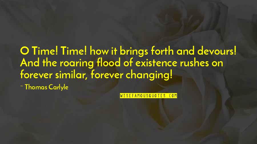 Flood Time Quotes By Thomas Carlyle: O Time! Time! how it brings forth and