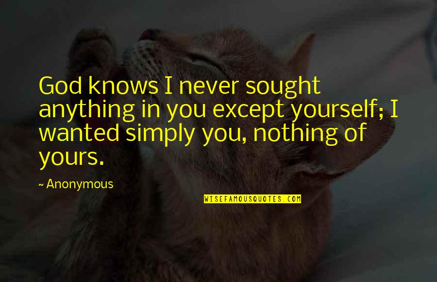 Flooded Crossword Quotes By Anonymous: God knows I never sought anything in you