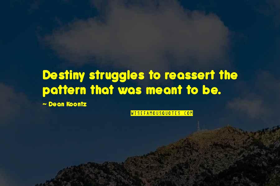 Flooded House Quotes By Dean Koontz: Destiny struggles to reassert the pattern that was