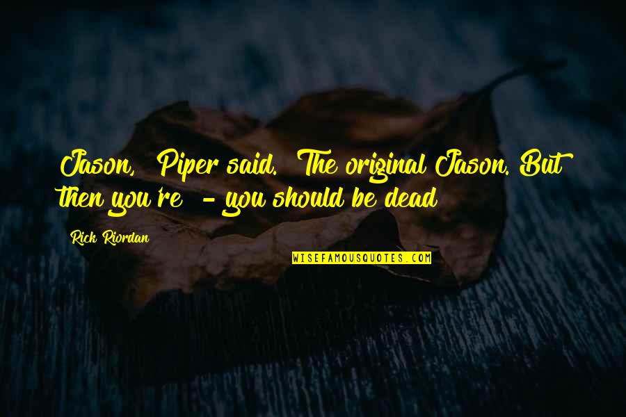 Floodgates Crossword Quotes By Rick Riordan: Jason," Piper said. "The original Jason. But then