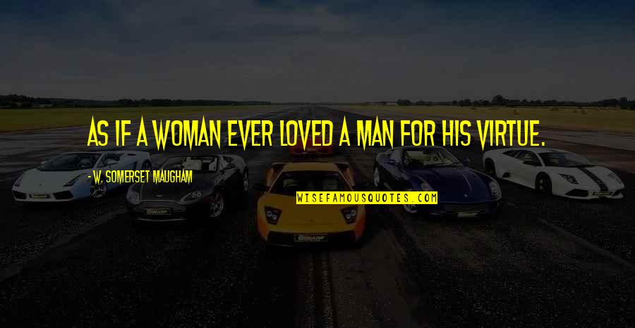 Floodgates For Sale Quotes By W. Somerset Maugham: As if a woman ever loved a man