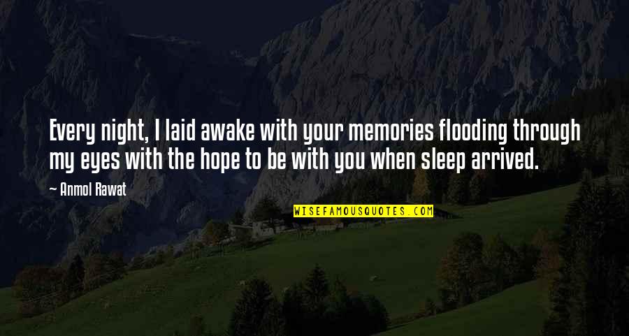 Flooding Quotes Quotes By Anmol Rawat: Every night, I laid awake with your memories