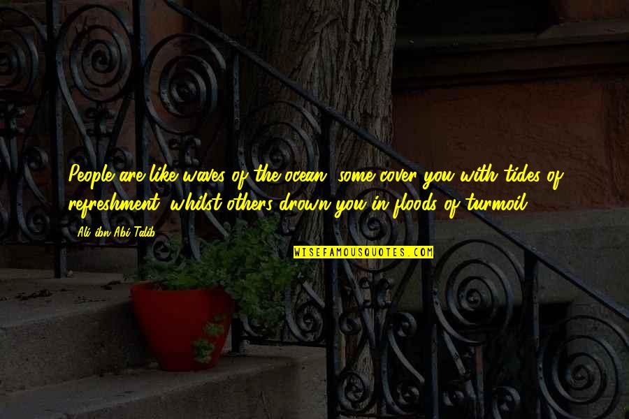 Floods Quotes By Ali Ibn Abi Talib: People are like waves of the ocean, some Floods Quotes By Ali Ibn Abi Talib: People are like waves of the ocean, some