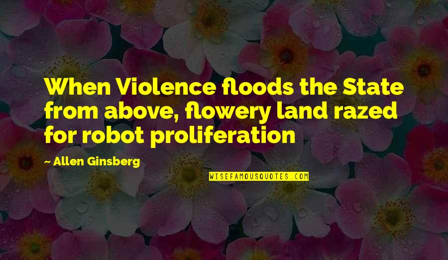Floods Quotes By Allen Ginsberg: When Violence floods the State from above, flowery Floods Quotes By Allen Ginsberg: When Violence floods the State from above, flowery
