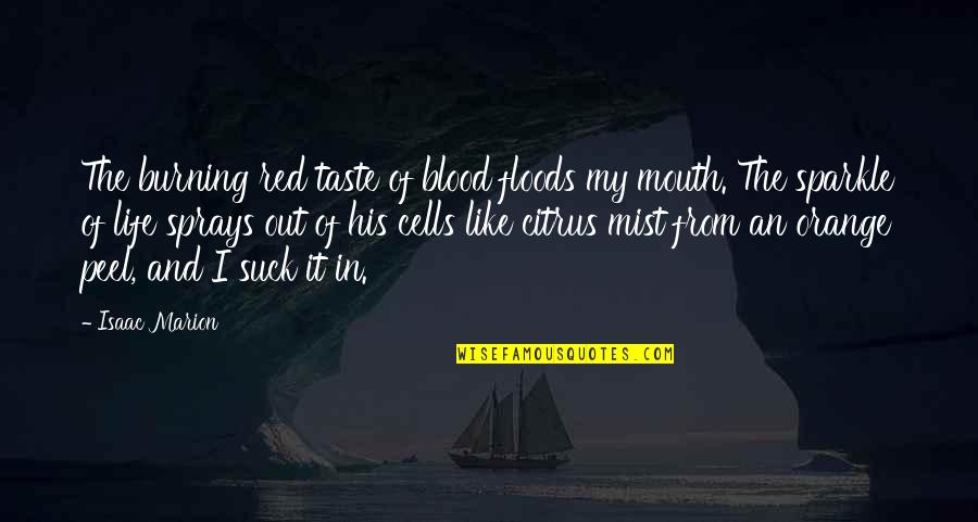 Floods Quotes By Isaac Marion: The burning red taste of blood floods my Floods Quotes By Isaac Marion: The burning red taste of blood floods my