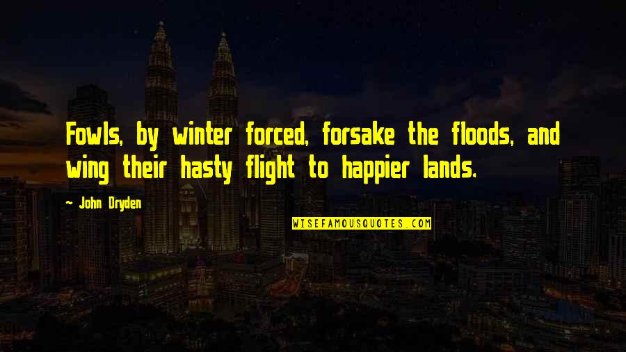 Floods Quotes By John Dryden: Fowls, by winter forced, forsake the floods, and Floods Quotes By John Dryden: Fowls, by winter forced, forsake the floods, and