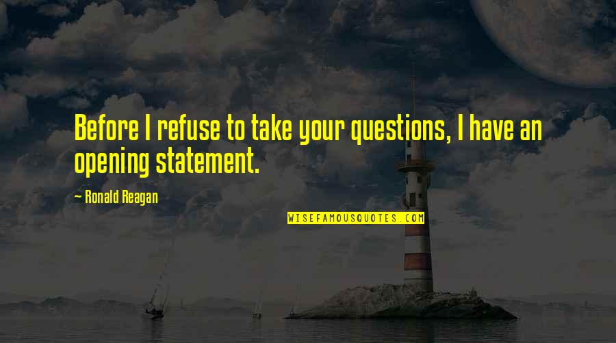 Floodwater Brewing Quotes By Ronald Reagan: Before I refuse to take your questions, I