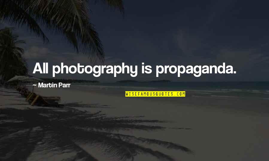 Floodwater Quotes By Martin Parr: All photography is propaganda.