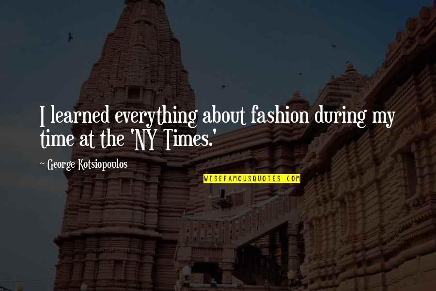 Floor Covering Quotes By George Kotsiopoulos: I learned everything about fashion during my time