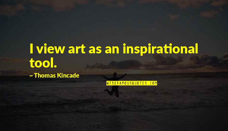 Floor Hockey Quotes By Thomas Kincade: I view art as an inspirational tool.