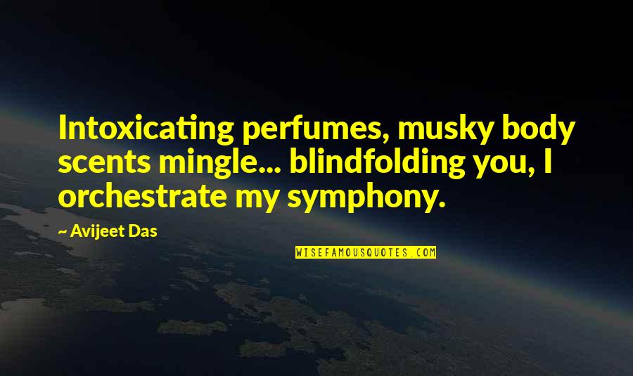 Floor Polishing Quotes By Avijeet Das: Intoxicating perfumes, musky body scents mingle... blindfolding you,