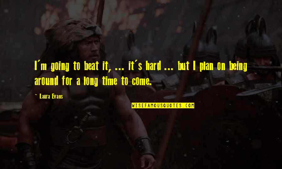 Floorboard Mats Quotes By Laura Evans: I'm going to beat it, ... it's hard Floorboard Mats Quotes By Laura Evans: I'm going to beat it, ... it's hard