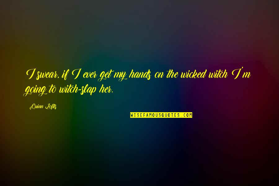 Floorboards For Harley Quotes By Quinn Loftis: I swear, if I ever get my hands