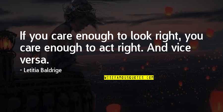 Floorman Drilling Quotes By Letitia Baldrige: If you care enough to look right, you