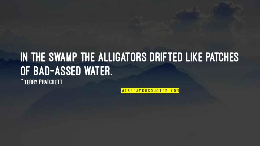 Floorman Drilling Quotes By Terry Pratchett: In the swamp the alligators drifted like patches Floorman Drilling Quotes By Terry Pratchett: In the swamp the alligators drifted like patches