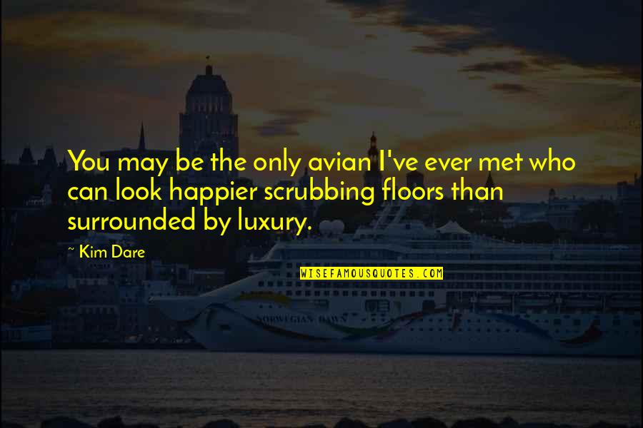 Floors The Look Quotes By Kim Dare: You may be the only avian I've ever Floors The Look Quotes By Kim Dare: You may be the only avian I've ever