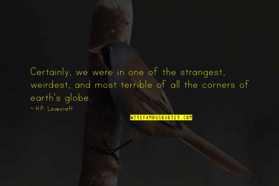 Floortje Mackaij Quotes By H.P. Lovecraft: Certainly, we were in one of the strangest,