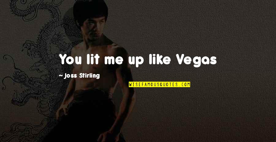 Floortje Mackaij Quotes By Joss Stirling: You lit me up like Vegas