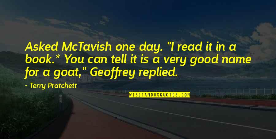 Floortje Mackaij Quotes By Terry Pratchett: Asked McTavish one day. "I read it in