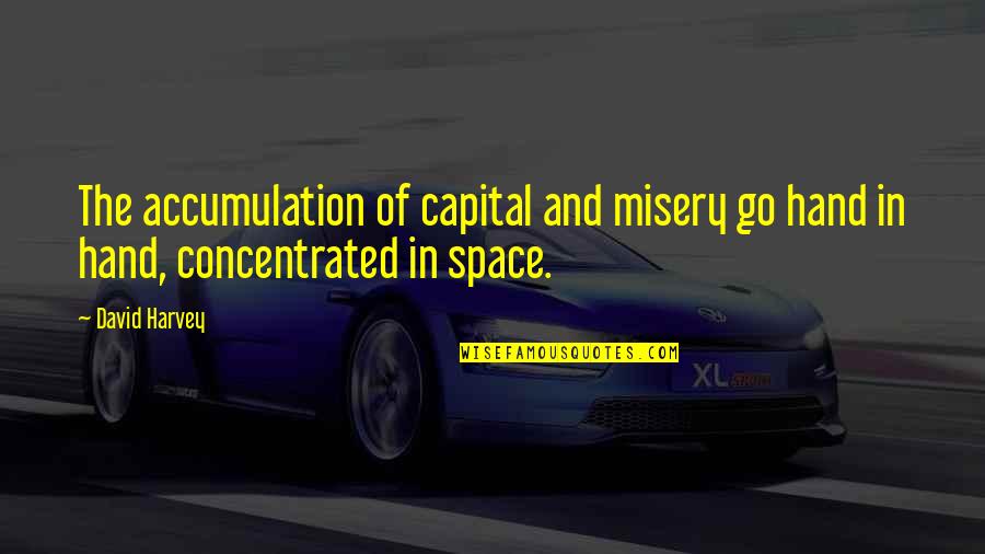Floortje Scheepers Quotes By David Harvey: The accumulation of capital and misery go hand