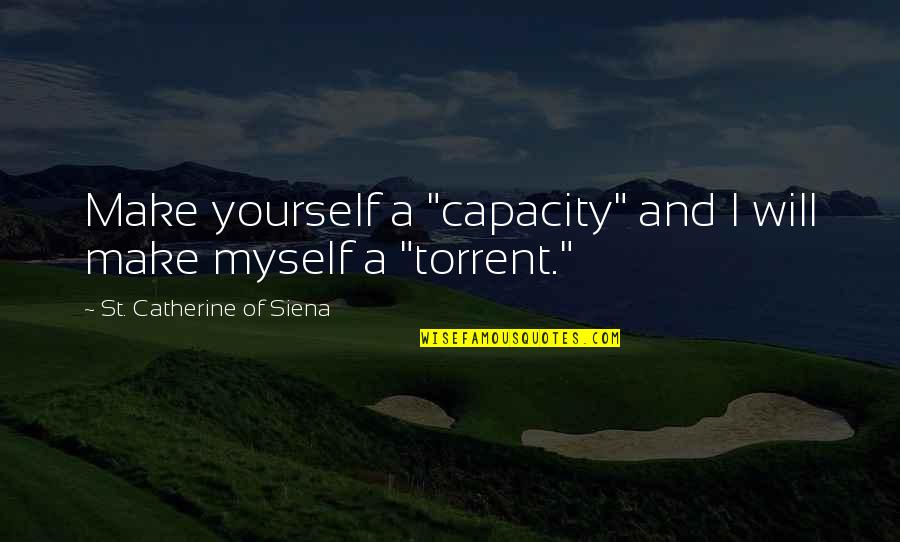 Floortje Scheepers Quotes By St. Catherine Of Siena: Make yourself a "capacity" and I will make Floortje Scheepers Quotes By St. Catherine Of Siena: Make yourself a "capacity" and I will make
