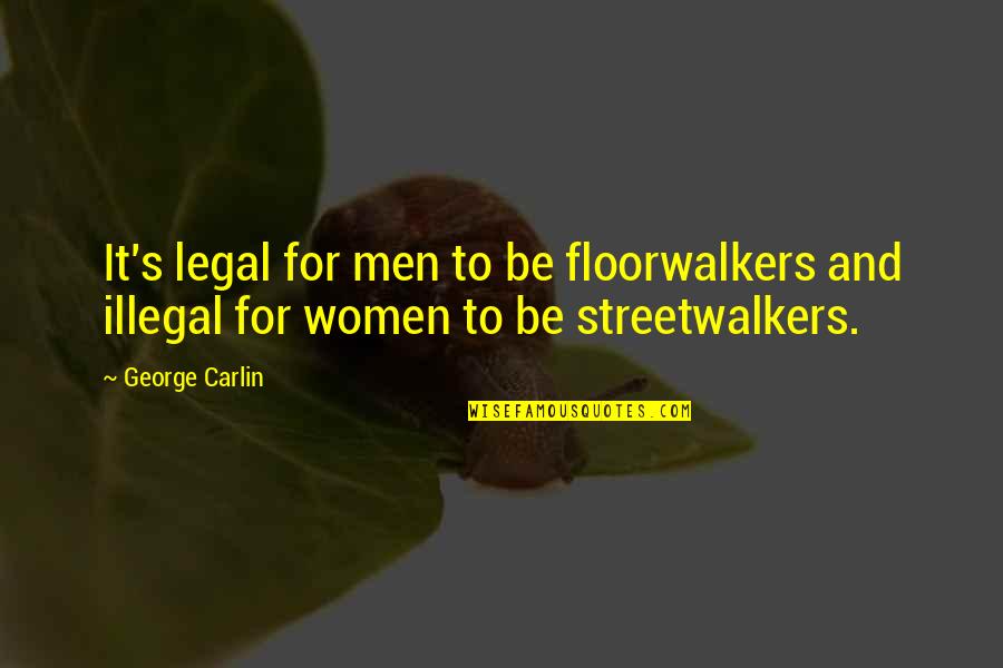 Floorwalkers Quotes By George Carlin: It's legal for men to be floorwalkers and