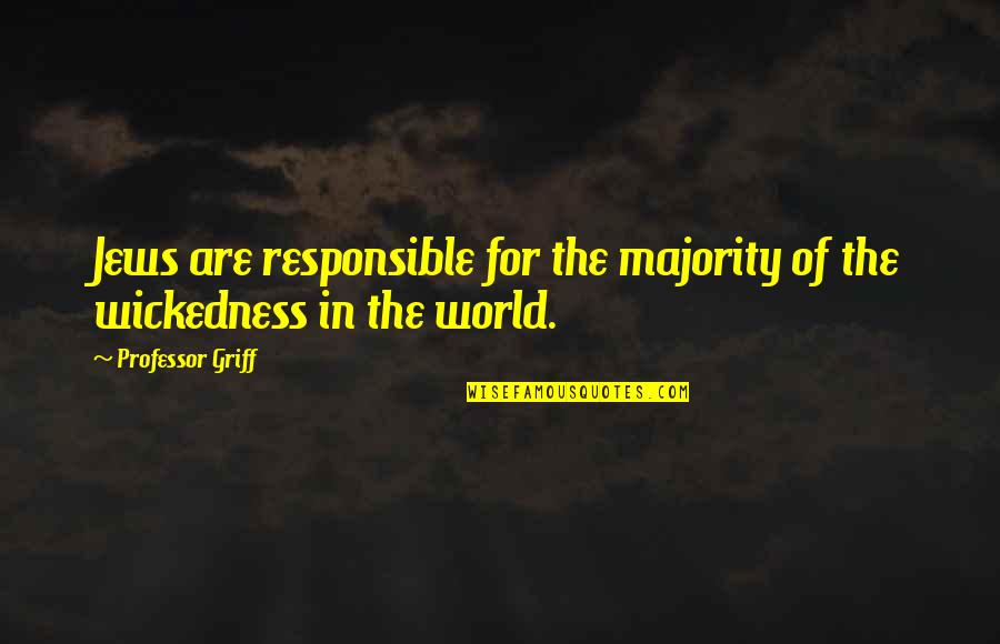 Floote Flooring Quotes By Professor Griff: Jews are responsible for the majority of the Floote Flooring Quotes By Professor Griff: Jews are responsible for the majority of the