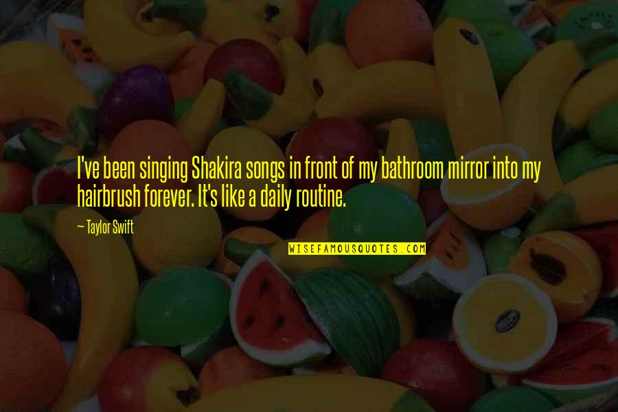 Floote Flooring Quotes By Taylor Swift: I've been singing Shakira songs in front of Floote Flooring Quotes By Taylor Swift: I've been singing Shakira songs in front of