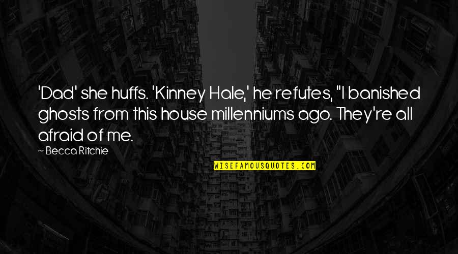 Floozy Quotes By Becca Ritchie: 'Dad' she huffs. 'Kinney Hale,' he refutes, "I Floozy Quotes By Becca Ritchie: 'Dad' she huffs. 'Kinney Hale,' he refutes, "I