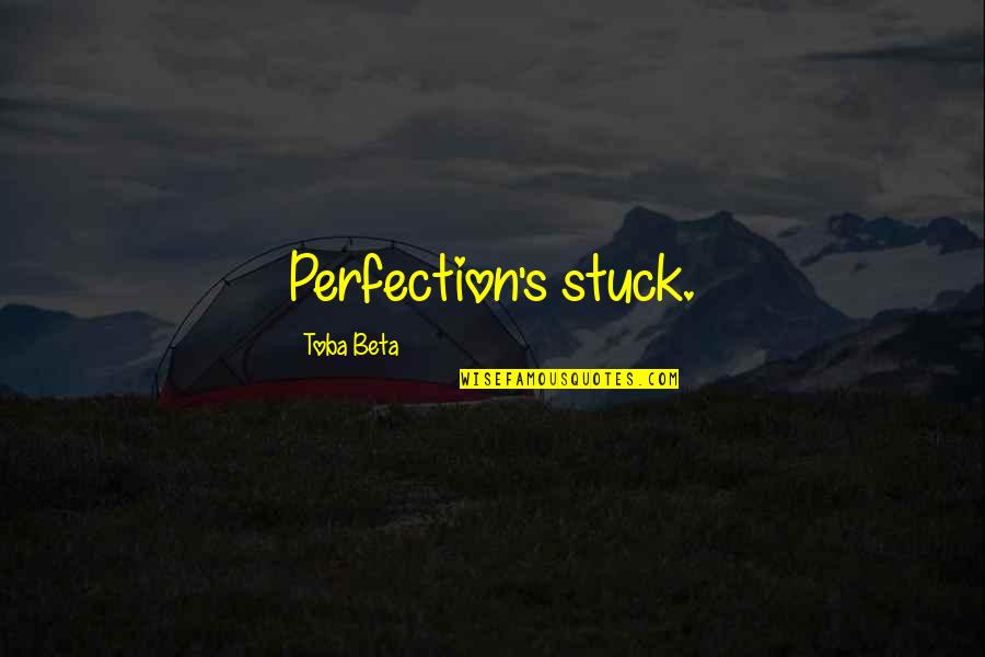 Floozy Quotes By Toba Beta: Perfection's stuck. Floozy Quotes By Toba Beta: Perfection's stuck.