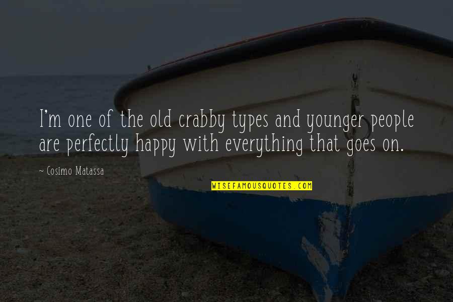 Flopability Quotes By Cosimo Matassa: I'm one of the old crabby types and