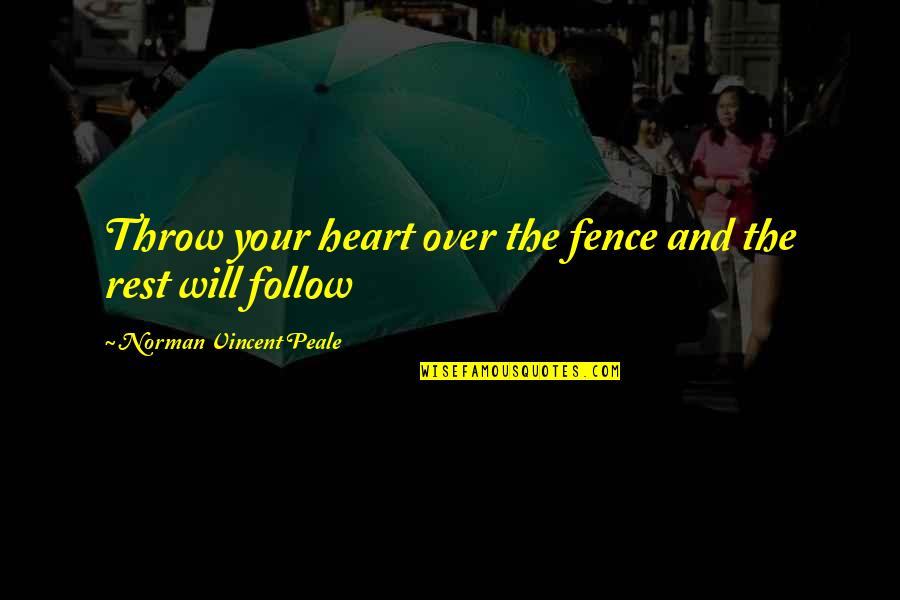 Flophouse Hotel Quotes By Norman Vincent Peale: Throw your heart over the fence and the