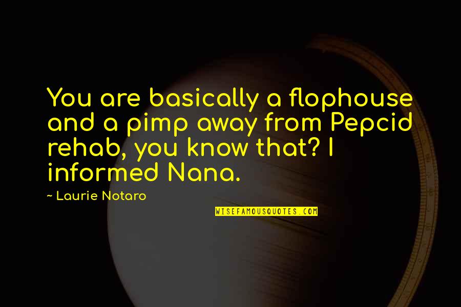 Flophouse Quotes By Laurie Notaro: You are basically a flophouse and a pimp