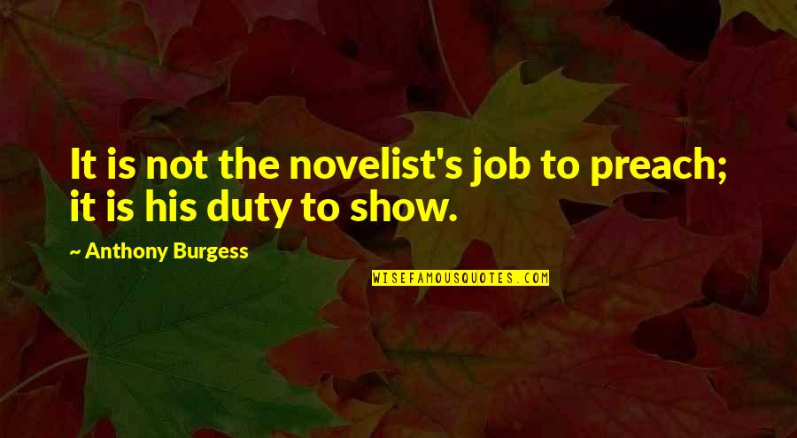 Flopped Fast Food Quotes By Anthony Burgess: It is not the novelist's job to preach;